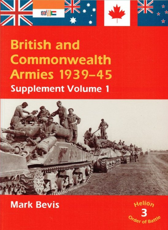 HELION ORDER OF BATTLE NO.3: BRITISH AND COMMONWEALTH ARMIES 1939-45: SUPPLEMENT VOLUME 1