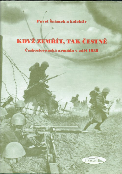 KDY ZEMRT, TAK CESTNE: CESKOSLOVENSK ARMDA V ZR 1938 (CZECH TEXT)