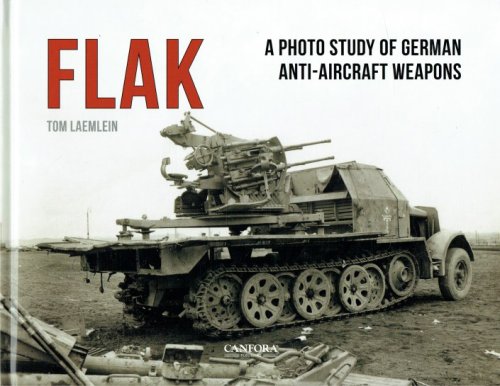 FLAK : A PHOTO STUDY OF GERMAN ANTI-AIRCRAFT WEAPONS