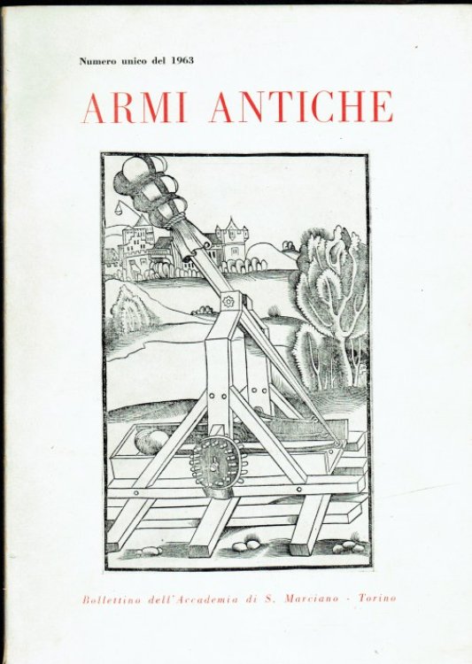 ARMI ANTICHE NUMERO UNICO DEL 1963 : BOLLETTINO DELL'ACCADEMIA DI S.MARCIANO