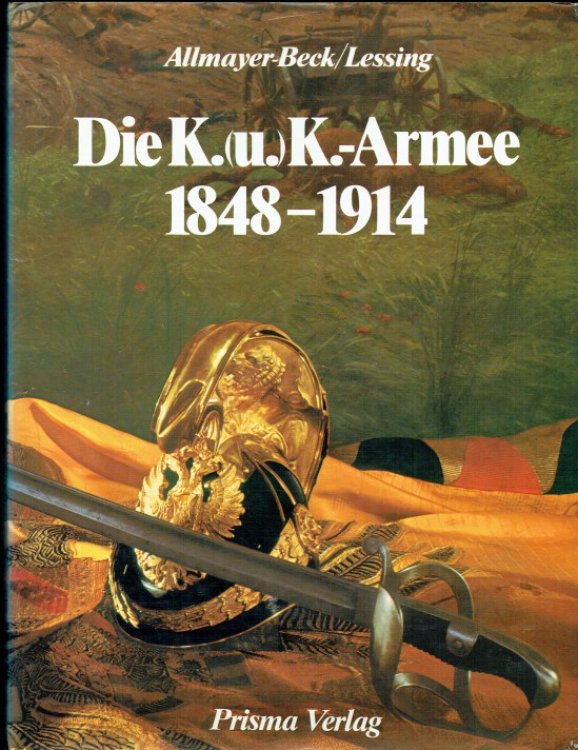 DIE K. (U.) K. ARMEE 1848-1914 (GERMAN TEXT)