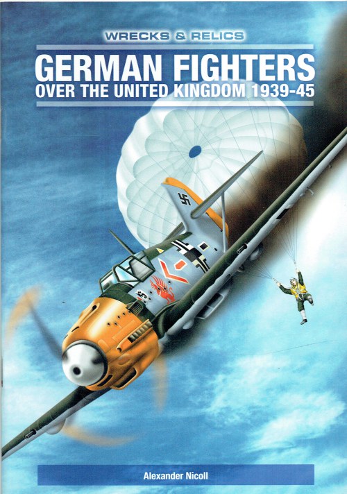 Image for WRECKS & RELICS: GERMAN FIGHTERS OVER THE UNITED KINGDOM 1939-45 WRECKS & RELICS: GERMAN FIGHTERS OVER THE UNITED KINGDOM 1939-45