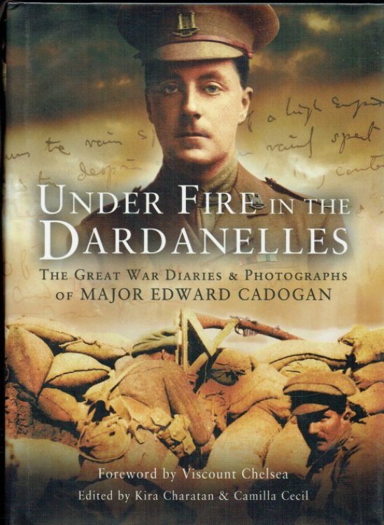 Image for UNDER FIRE IN THE DARDANELLES : THE GREAT WAR DIARIES & PHOTOGRAPHS OF MAJOR EDWARD CADOGAN UNDER FIRE IN THE DARDANELLES : THE GREAT WAR DIARIES & PHOTOGRAPHS OF MAJOR EDWARD CADOGAN