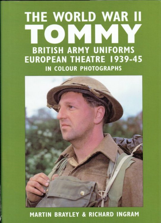 Image for THE WORLD WAR II TOMMY : BRITISH ARMY UNIFORMS EUROPEAN THEATRE 1939-45 IN COLOUR PHOTOGRAPHS THE WORLD WAR II TOMMY : BRITISH ARMY UNIFORMS EUROPEAN THEATRE 1939-45 IN COLOUR PHOTOGRAPHS