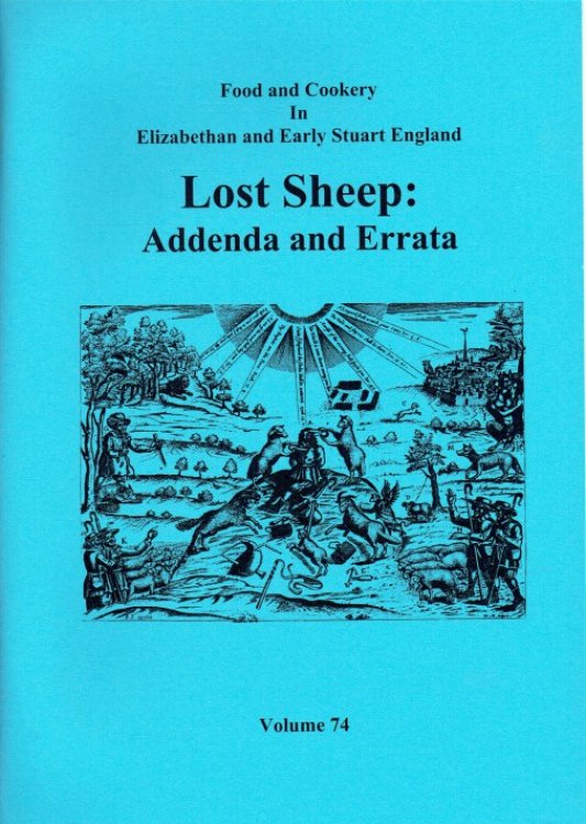 Image for FOOD AND COOKERY IN ELIZABETHAN AND EARLY STUART ENGLAND VOLUME 74: LOST SHEEP: ADDENDA AND ERRATA FOOD AND COOKERY IN ELIZABETHAN AND EARLY STUART ENGLAND VOLUME 74: LOST SHEEP: ADDENDA AND ERRATA