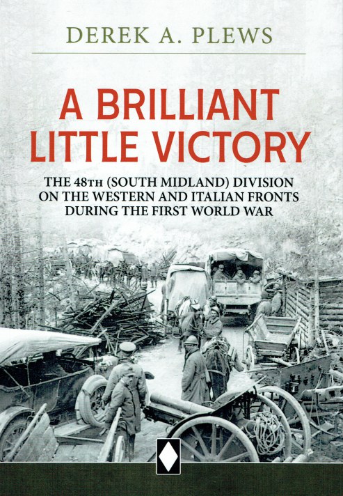 A BRILLIANT LITTLE VICTORY : THE 48TH (SOUTH MIDLAND) DIVISION ON THE WESTERN AND ITALIAN FRONTS DURING THE FIRST WORLD WAR