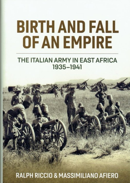 BIRTH AND FALL OF AN EMPIRE : THE ITALIAN ARMY IN EAST AFRICA 1935-1941
