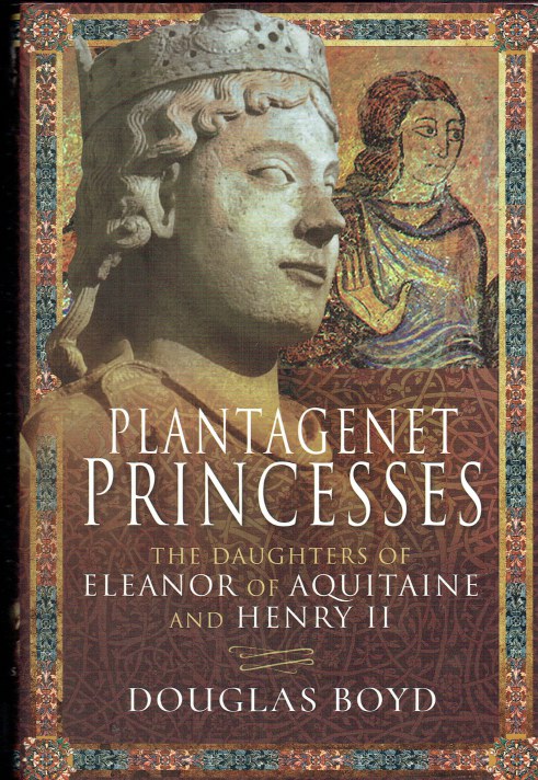 PLANTAGENET PRINCESSES : THE DAUGHTERS OF ELEANOR OF AQUITAINE AND HENRY II