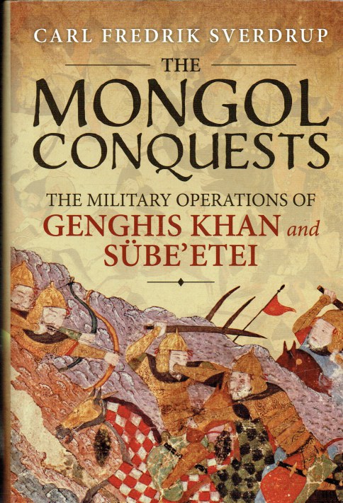 THE MONGOL CONQUESTS : THE MILITARY OPERATIONS OF GENGHIS KHAN AND SUBE'ETEI