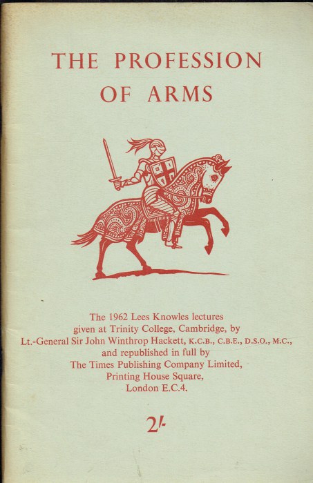 THE PROFESSION OF ARMS : THE 1962 LEES KNOWLES LECTURES GIVEN AT TRINITY COLLEGE, CAMBRIDGE