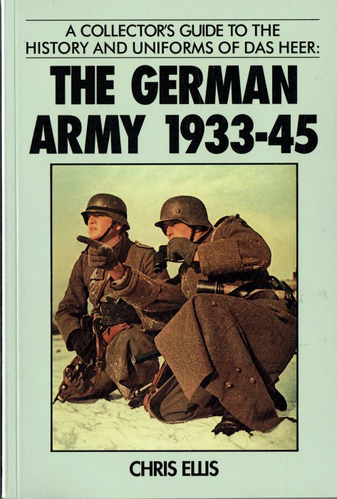 A COLLECTOR'S GUIDE TO THE HISTORY AND UNIFORMS OF DAS HEER: THE GERMAN ARMY 1933-45