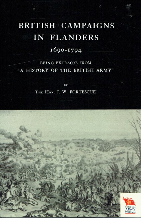 BRITISH CAMPAIGNS IN FLANDERS 1690-1794 : BEING EXTRACTS FROM 'A HISTORY OF THE BRITISH ARMY'