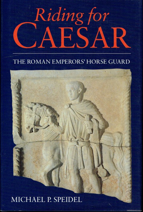 Image for RIDING FOR CAESAR : THE ROMAN EMPERORS' HORSE GUARDS RIDING FOR CAESAR : THE ROMAN EMPERORS' HORSE GUARDS