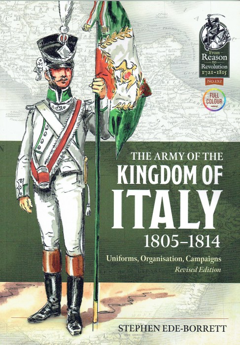 THE ARMY OF THE KINGDOM OF ITALY 1805-1814 : UNIFORMS, ORGANISATION, CAMPAIGNS (REVISED EDITION)