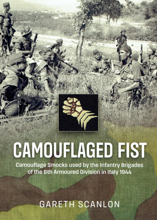 CAMOUFLAGED FIST : CAMOUFLAGE SMOCKS USED BY THE INFANTRY BRIGADES OF THE 6TH ARMOURED DIVISION IN ITALY 1944