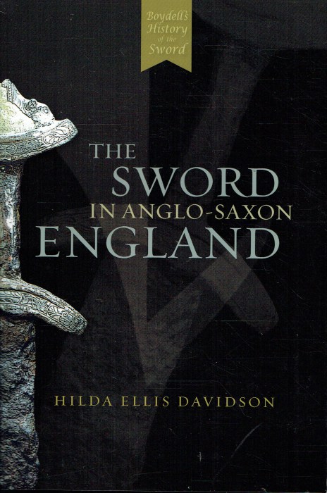 THE SWORD IN ANGLO-SAXON ENGLAND : ITS ARCHAEOLOGY AND LITERATURE