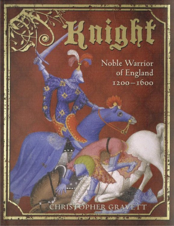 KNIGHT : NOBLE WARRIOR OF ENGLAND 1200-1600
