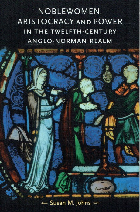 NOBLEWOMEN, ARISTOCRACY AND POWER IN THE TWELFTH-CENTURY ANGLO-NORMAN REALM