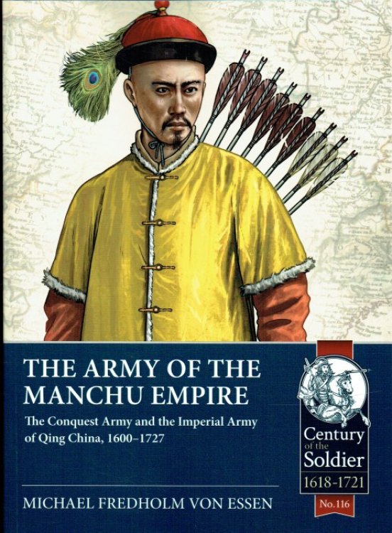 THE ARMY OF THE MANCHU EMPIRE : THE CONQUEST ARMY AND THE IMPERIAL ARMY OF QING CHINA, 1600-1727