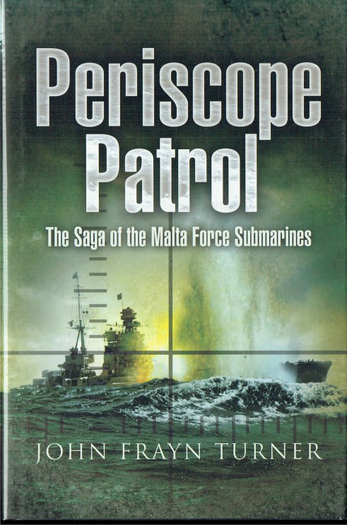 PERISCOPE PATROL : THE SAGA OF THE MALTA FORCE SUBMARINES