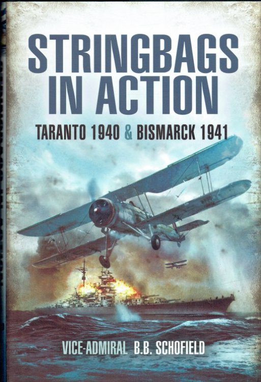 STRINGBAGS IN ACTION : TARANTO 1940 & THE LOSS OF THE BISMARCK 1941