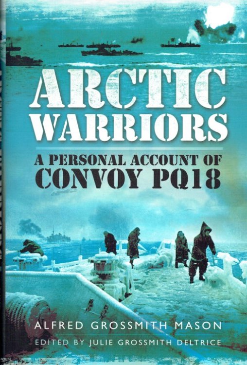 Image for ARCTIC WARRIORS : A PERSONAL ACCOUNT OF CONVOY PQ18 ARCTIC WARRIORS : A PERSONAL ACCOUNT OF CONVOY PQ18