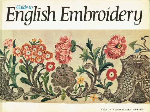 VICTORIA AND ALBERT MUSEUM: GUIDE TO ENGLISH EMBROIDERY