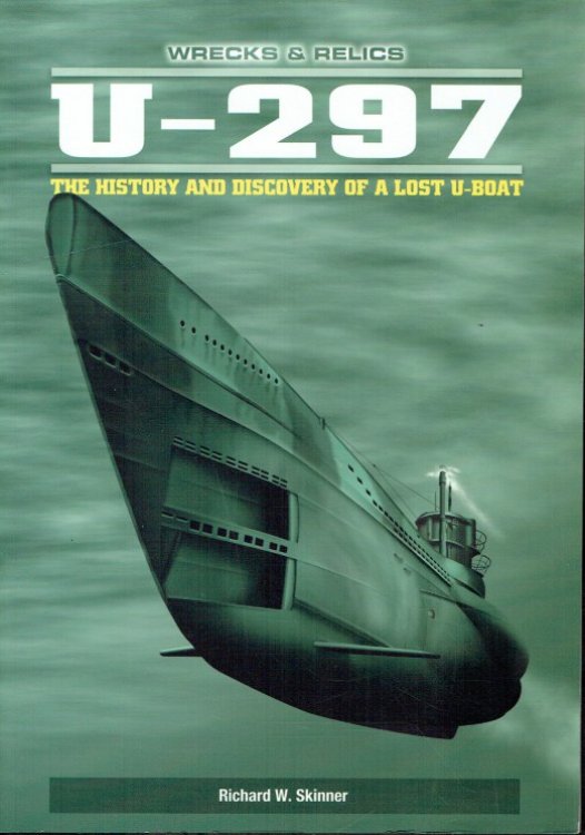WRECKS & RELICS: U-297 : THE HISTORY AND DISCOVERY OF A LOST U-BOAT