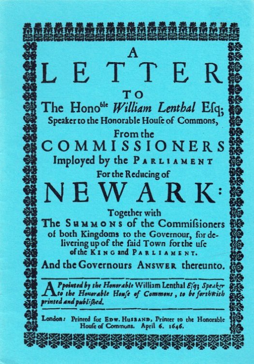 A LETTER TO THE HONOBLE WILLIAM LENTHAL ESQ; SPEAKER TO THE HONORABLE HOUSE OF COMMONS, FROM THE COMMISSIONERS IMPLOYED BY THE PARLIAMENT FOR THE REDUCING OF NEWARK (1646)