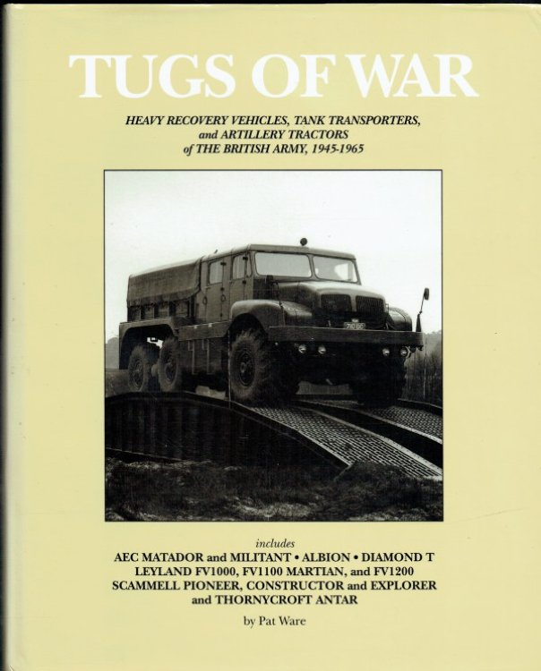 TUGS OF WAR : HEAVY RECOVERY VEHICLES, TANK TRANSPORTERS AND ARTILLERY TRACTORS OF THE BRITISH ARMY 1945-1965