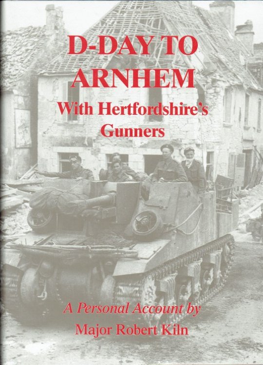 D-DAY TO ARNHEM WITH HERTFORDSHIRE'S GUNNERS