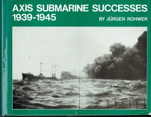 AXIS SUBMARINE SUCCESSES 1939-1945
