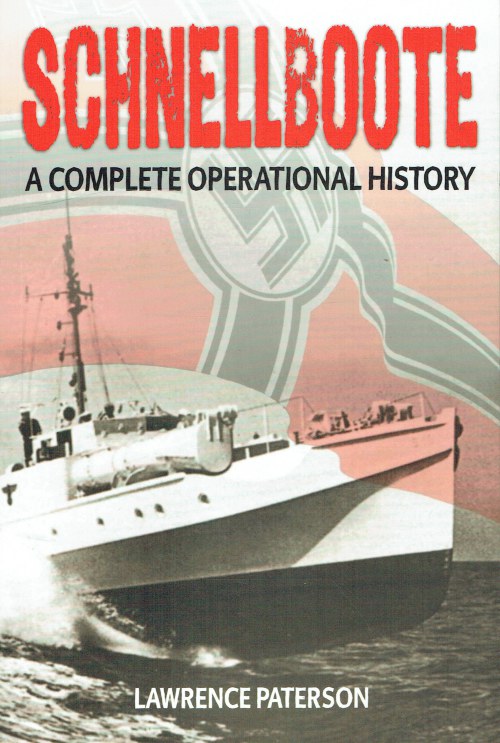 SCHNELLBOOTE : A COMPLETE OPERATIONAL HISTORY