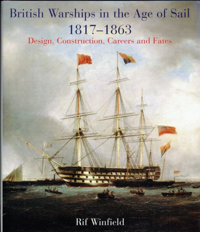 BRITISH WARSHIPS IN THE AGE OF SAIL 1817-1863 : DESIGN, CONSTRUCTION, CAREERS AND FATES