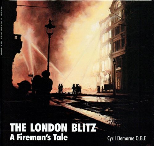 THE LONDON BLITZ : A FIREMAN'S TALE