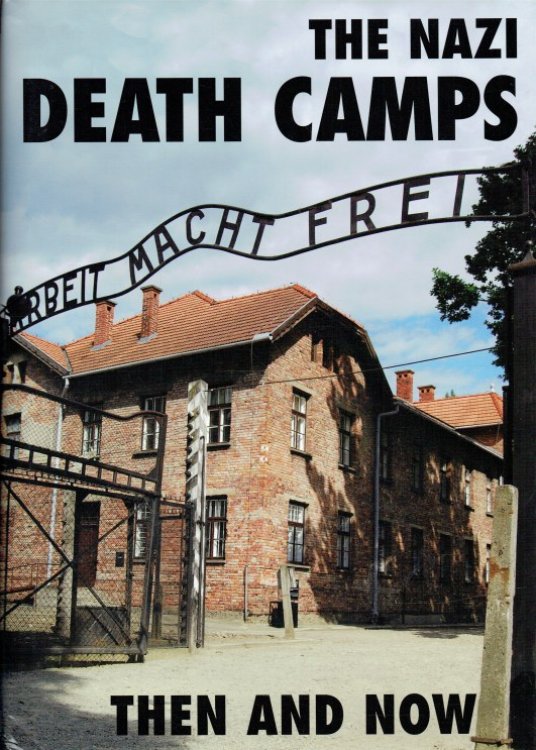THE NAZI DEATH CAMPS THEN AND NOW