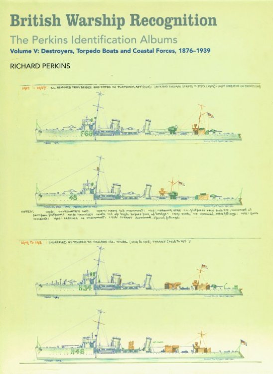 BRITISH WARSHIP RECOGNITION: THE PERKINS IDENTIFICATION ALBUMS: VOLUME V: DESTROYERS, TORPEDO BOATS AND COASTAL FORCES, 1876-1939