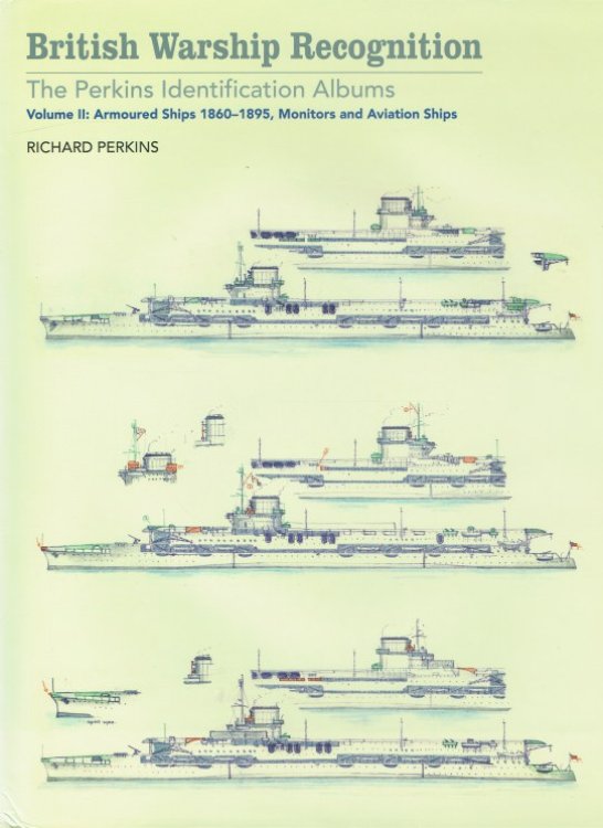 BRITISH WARSHIP RECOGNITION: THE PERKINS IDENTIFICATION ALBUMS: VOLUME II: ARMOURED SHIPS 1860-1895, MONITORS AND AVIATION SHIPS