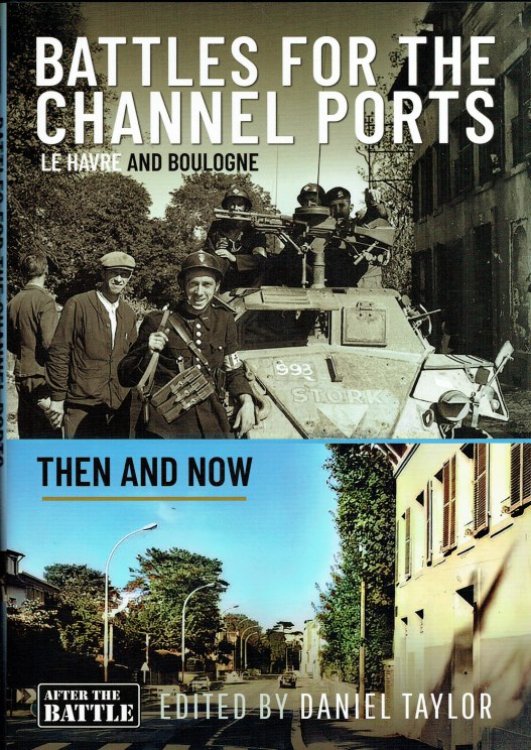 BATTLES FOR THE CHANNEL PORTS - LE HAVRE AND BOULOGNE THEN AND NOW