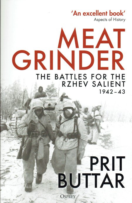 MEAT GRINDER : THE BATTLES FOR THE RZHEV SALIENT 1942-43
