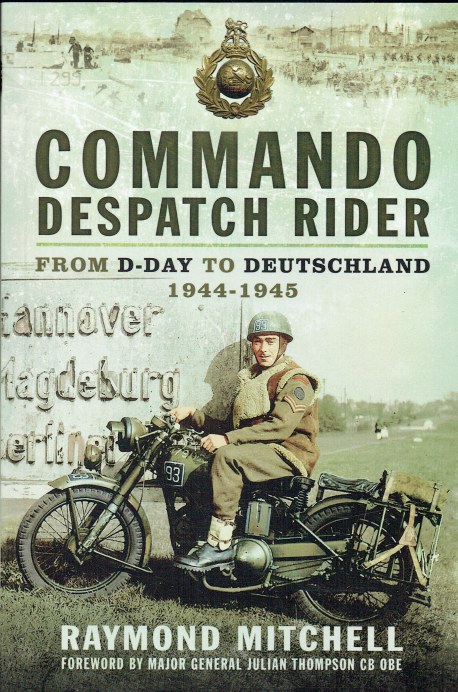 COMMANDO DESPATCH RIDER : FROM D-DAY TO DEUTSCHLAND 1944-45