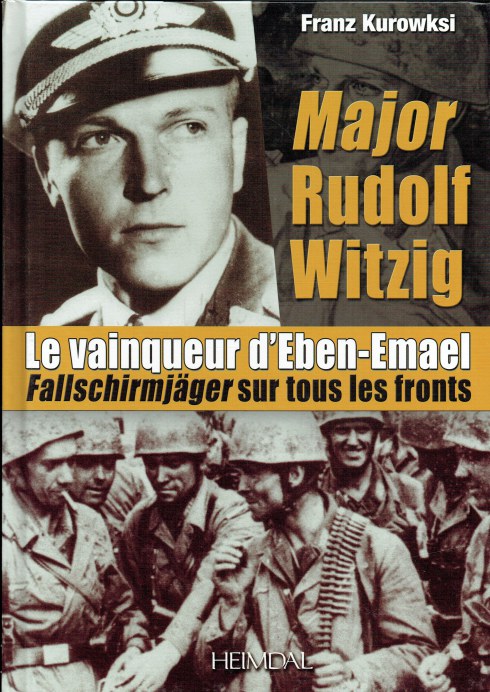 MAJOR RUDOLF WITZIG LE VAINQUEUR DEBEN-EMAEL : FALLSCHIRMJAGER SUR TOUS LES FRONTS (FRENCH TEXT)