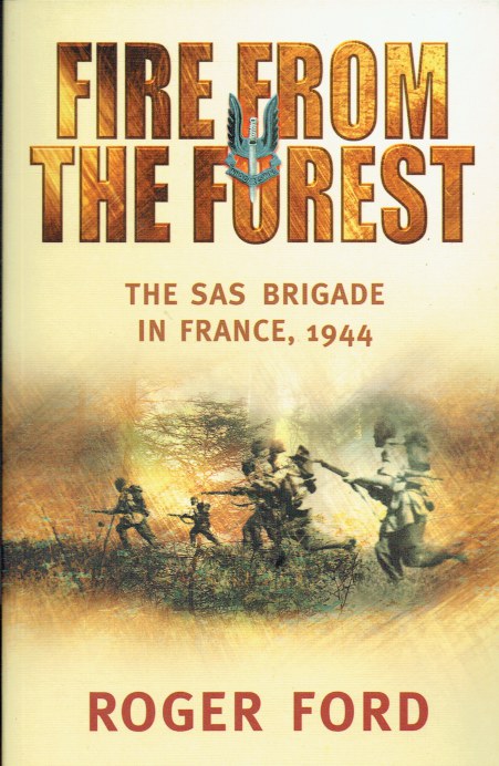 FIRE FROM THE FOREST : THE SAS BRIGADE IN FRANCE 1944