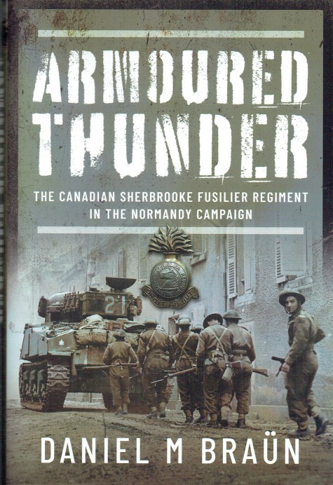 ARMOURED THUNDER : THE CANADIAN SHERBROOKE FUSILIER REGIMENT IN THE NORMANDY CAMPAIGN