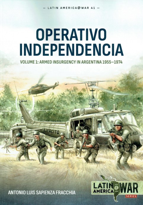 OPERATIVO INDEPENDENCIA VOLUME 1: ARMED INSURGENCY IN ARGENTINA 1955-1974