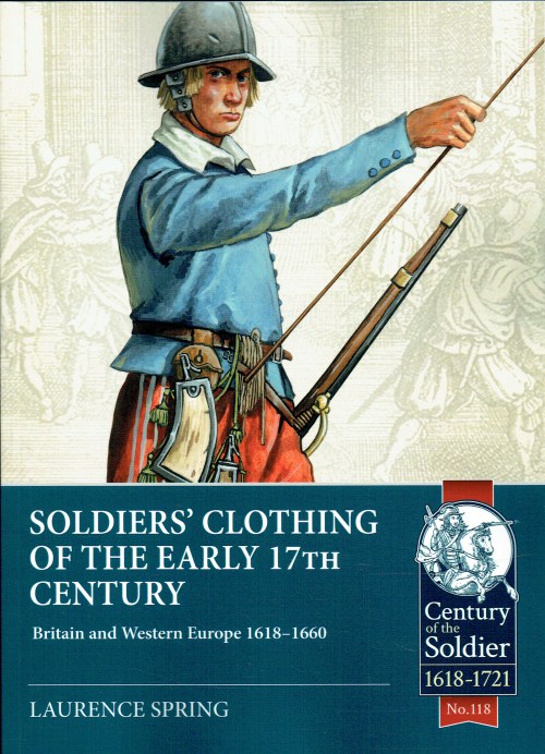 SOLDIERS' CLOTHING OF THE EARLY 17TH CENTURY : BRITAIN AND WESTERN EUROPE 1618-1660