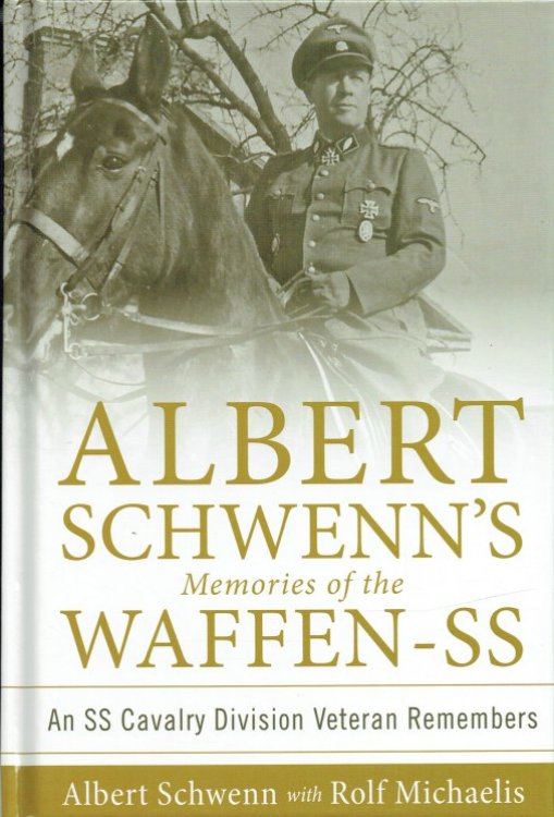 ALBERT SCHWENNS MEMORIES OF THE WAFFEN-SS : AN SS CAVALRY DIVISION VETERAN REMEMBERS