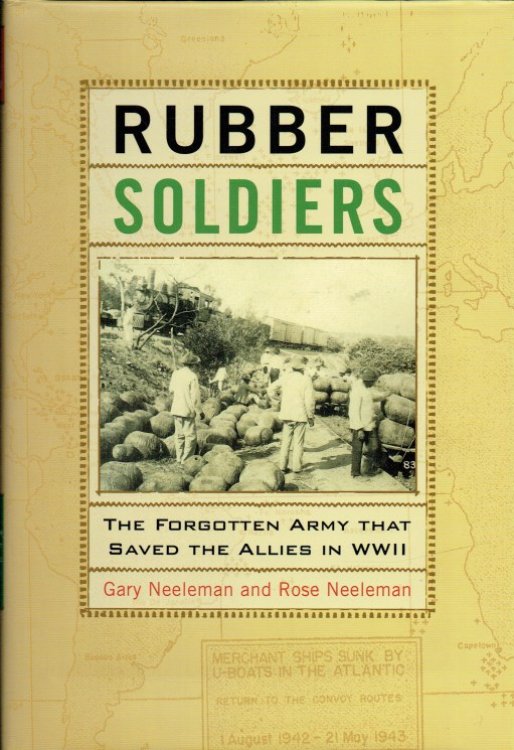 RUBBER SOLDIERS : THE FORGOTTEN ARMY THAT SAVED THE ALLIES IN WWII