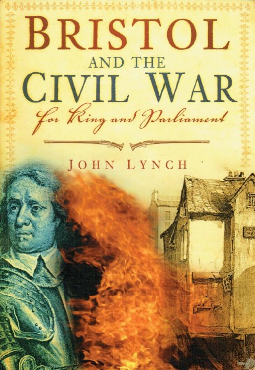 BRISTOL AND THE CIVIL WAR : FOR KING AND PARLIAMENT