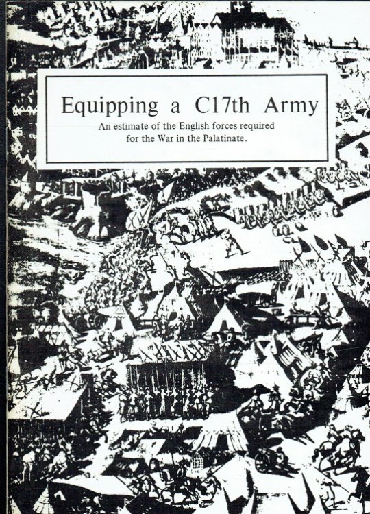 EQUIPPING A C17TH ARMY : AN ESTIMATE OF THE ENGLISH FORCES REQUIRED FOR THE WAR IN THE PALATINATE